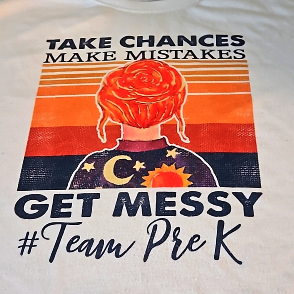 Take chances make mistakes get messy the Pre-K team tee shirt 👕